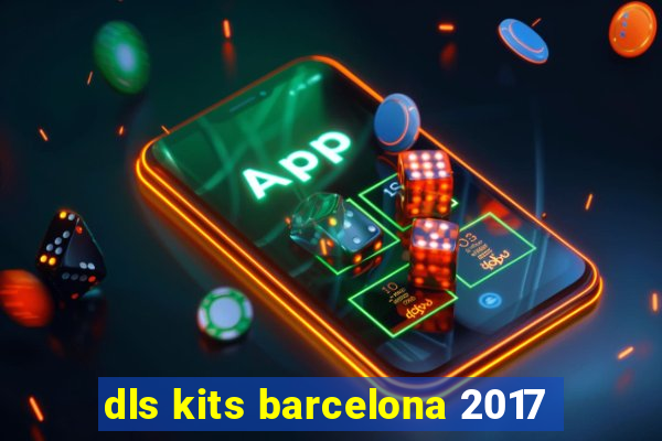 dls kits barcelona 2017